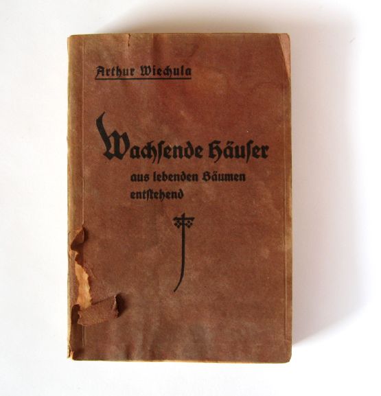 Buch von Arthur Wiechula: Wachsende Häuser aus lebenden Bäumen entstehend